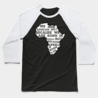 Africa  Is Born  In Us Baseball T-Shirt